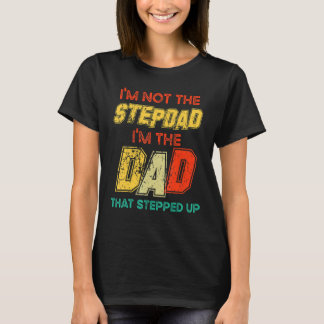 I'm Not The Step Dad I'm The Dad That Stepped Up V T-Shirt