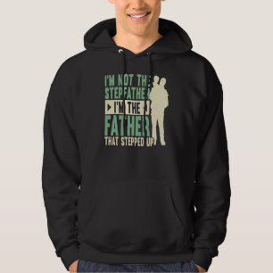 I'm Not The Step Father Stepped Up Fathers Day Hoodie