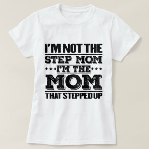 I'm Not The Step Mum I'm The Mum Funny Mum Sayings T-Shirt