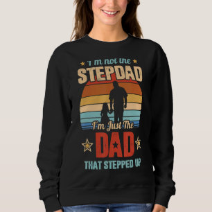 I'm Not The Stepdad I'm Just The Dad That Stepped Sweatshirt