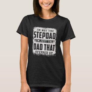 I'm Not The Stepdad I'm Just The Dad That Stepped T-Shirt