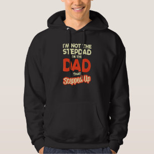 Im Not The Stepdad Im The Dad That Stepped Up Fath Hoodie