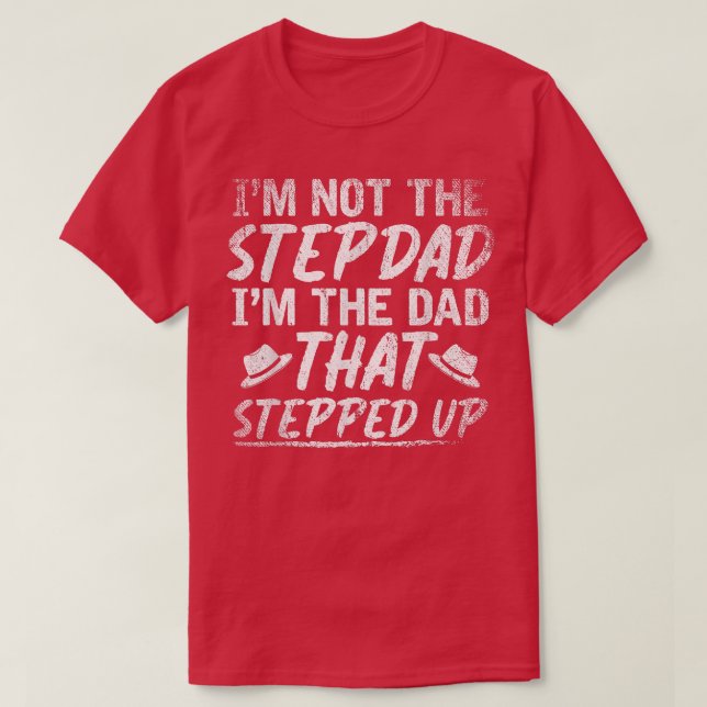 Im Not The Stepdad Im The Dad That Stepped Up Funn T-Shirt (Design Front)