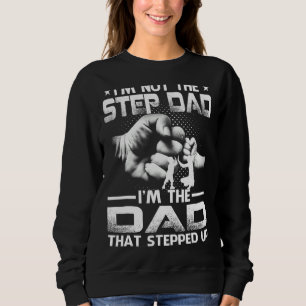I'm Not The Stepdad I'm The Dad That Stepped Up Sweatshirt