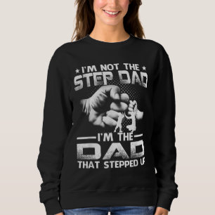 I'm Not The Stepdad I'm The Dad That Stepped Up Sweatshirt