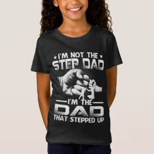 I'm Not The Stepdad I'm The Dad That Stepped Up T-Shirt