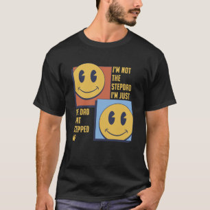 I'm Not The Stepdad Just The Dad That Stepped Up  T-Shirt