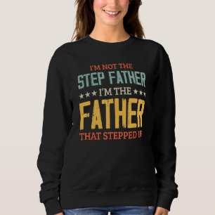 Im Not The Stepfather Im The Father That Stepped U Sweatshirt