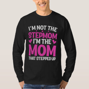 I'm Not The Stepmom I'm The Mom That Stepped Up Mo T-Shirt