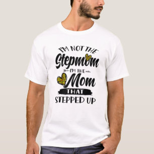 I'm Not The Stepmom I'm The Mom That Stepped Up Mo T-Shirt