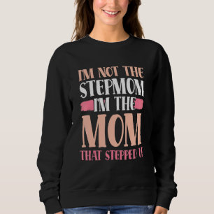 I'm Not The Stepmom I'm The Mum That Stepped Up Lo Sweatshirt