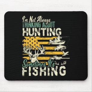 I'm Not Thinking About Hunting Fishing Wildlife De Mouse Pad