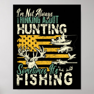 I'm Not Thinking About Hunting Fishing Wildlife De Poster