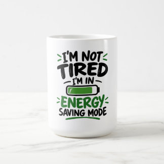 I'm Not Tired, I'm in Energy Saving Mode Funny  Coffee Mug
