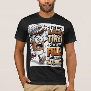 I'm Not Tired I'm Just Fuelled By Caffeine Funny T T-Shirt