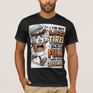 I'm Not Tired I'm Just Fuelled By Caffeine Funny T T-Shirt