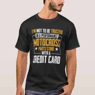 I'm Not To Be Trusted In a Performance Motocross P T-Shirt