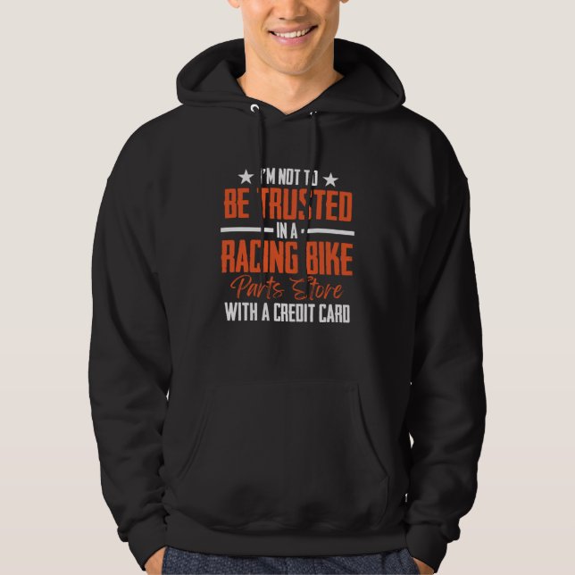 I'm Not To Be Trusted In a Racing Bike Parts Store Hoodie (Front)