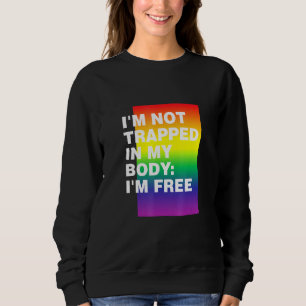 Im Not Trapped In My Body Lgbtq Pride Month Pride Sweatshirt