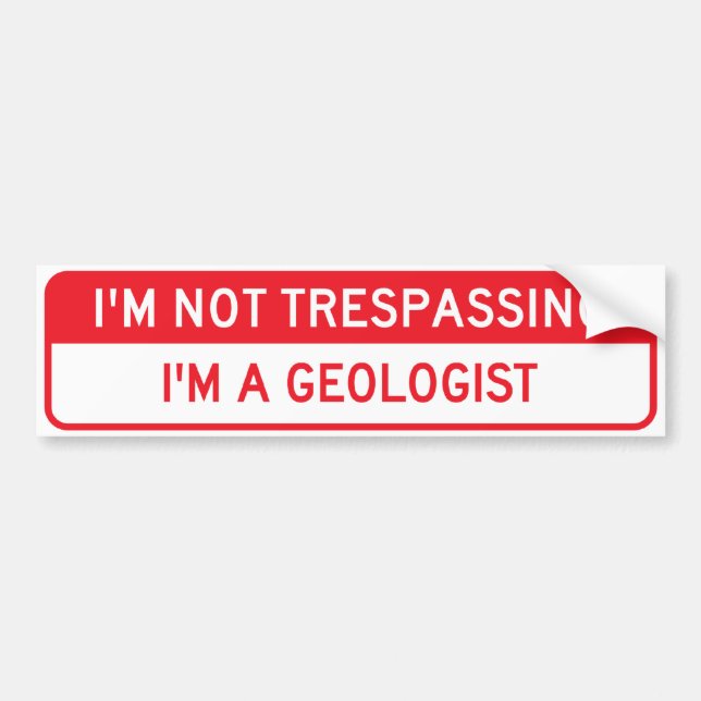 I'm Not Trespassing; I'm a Geologist Bumper Sticker (Front)