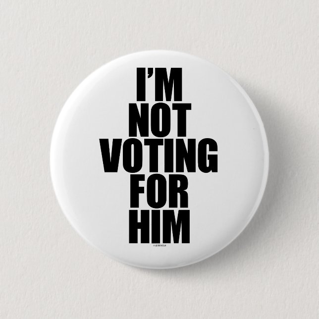 I'm Not Voting for Him 6 Cm Round Badge (Front)