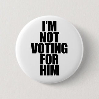 I'm Not Voting for Him 6 Cm Round Badge