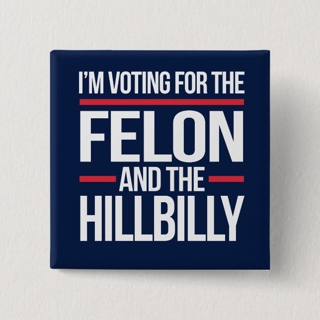 I'm not voting for the felon and the hillbilly 15 cm square badge (Front)