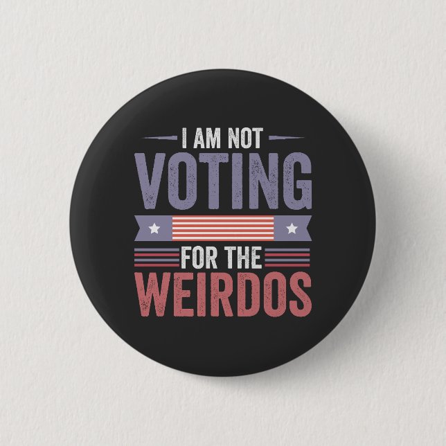 I'm Not Voting For the Weirdos Republican Election 6 Cm Round Badge (Front)