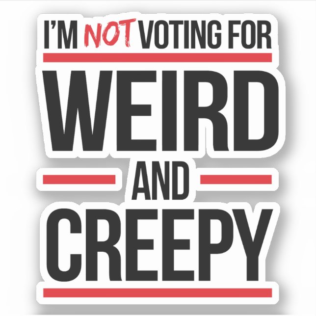 I'm not voting for weird and creepy (Front)