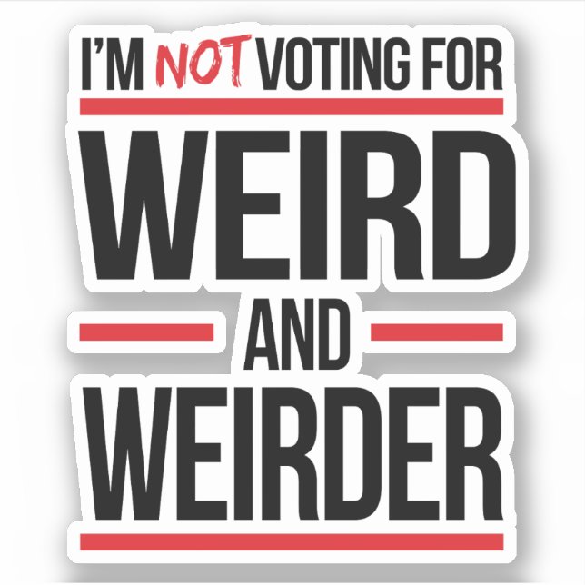I'm not voting for weird and weirder (Front)