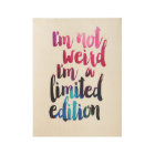 I'm not weird I'm a limited edition' quote poster