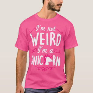 Im not weird Im a unicorn white T-Shirt
