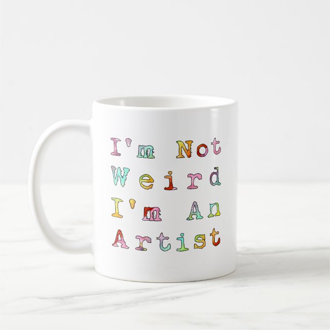 I'm Not Weird, I'm An Artist Coffee Mug (Left)