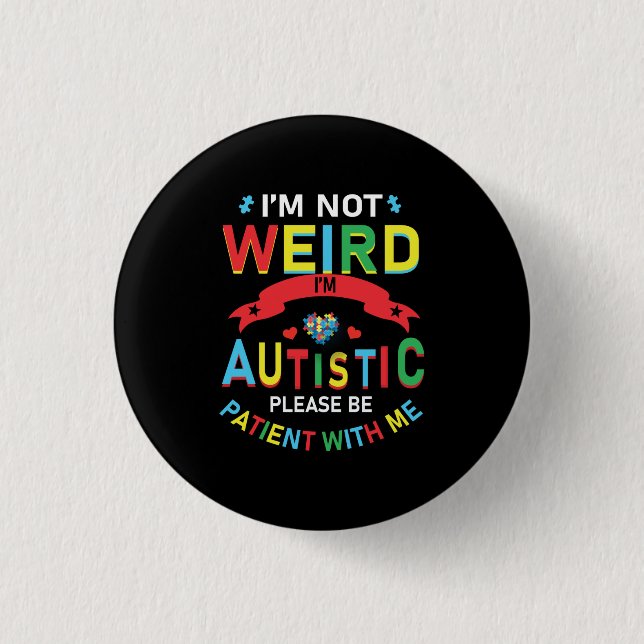 I'm Not Weird I'm Autistic Please Be Patient With 3 Cm Round Badge (Front)