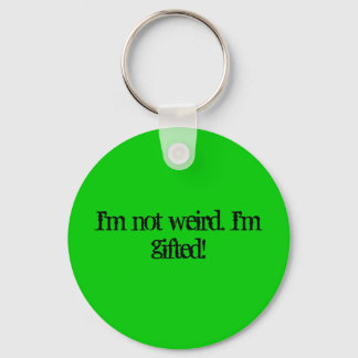I'm not weird. I'm gifted! Key Ring