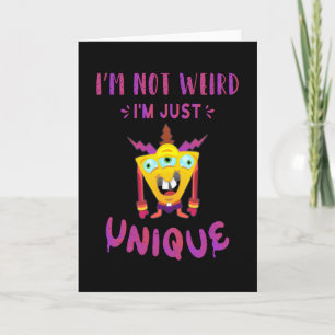 I'm not weird I'm just unique Card