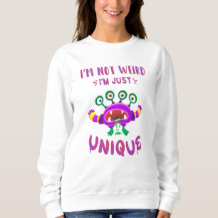 I'm not weird I'm just unique Sweatshirt