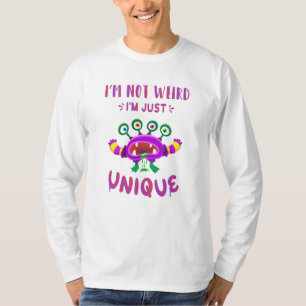 I'm not weird I'm just unique T-Shirt