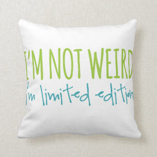 I'm Not Weird I'm Limited Edition Cushion