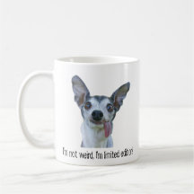 I'm Not Weird I'm Limited Edition Dog Mug