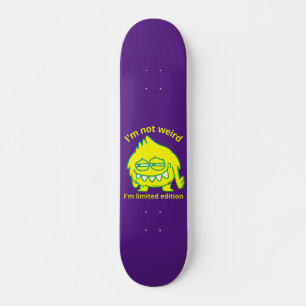 I'M NOT WEIRD, I'M LIMITED EDITION funny Skateboard