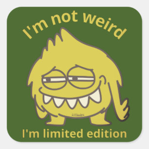 I'M NOT WEIRD, I'M LIMITED EDITION funny           Square Sticker