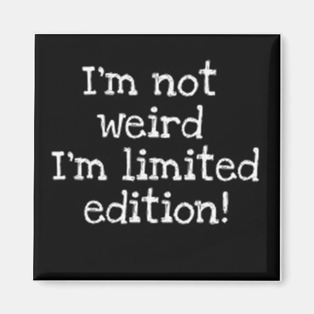 I'm Not Weird I'm Limited Edition magnet (Front)