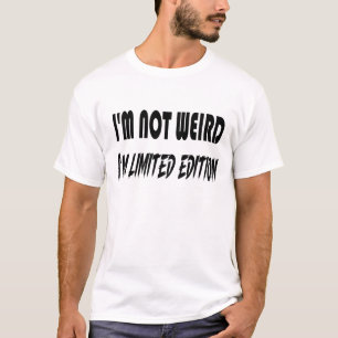 I'm not weird, I'm limited edition quote T-Shirt