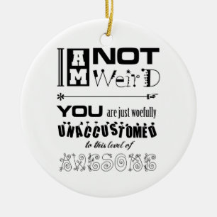 I'm Not Weird Ornament