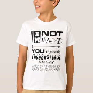 I'm Not Weird T-Shirt