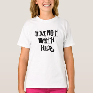 I'M NOT WITH HER T-Shirt