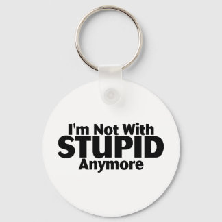 Im Not With Stupid Anymore Key Ring