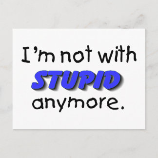 Im Not With Stupid Anymore Postcard