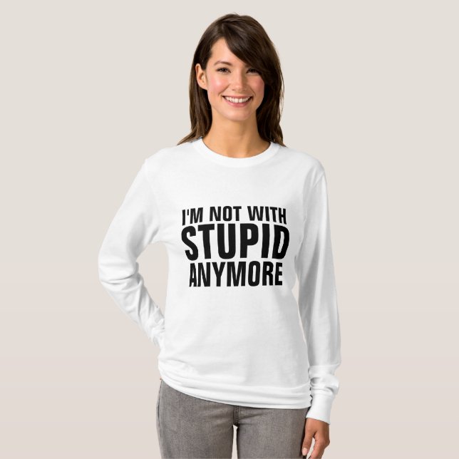 I'M NOT WITH STUPID ANYMORE T-shirts (Front Full)